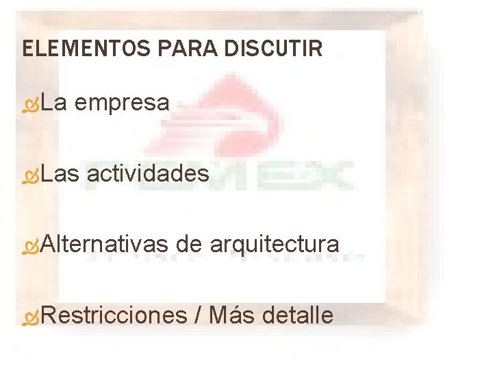 ELEMENTOS PARA DISCUTIR La empresa Las actividades Alternativas de arquitectura Restricciones / Más detalle