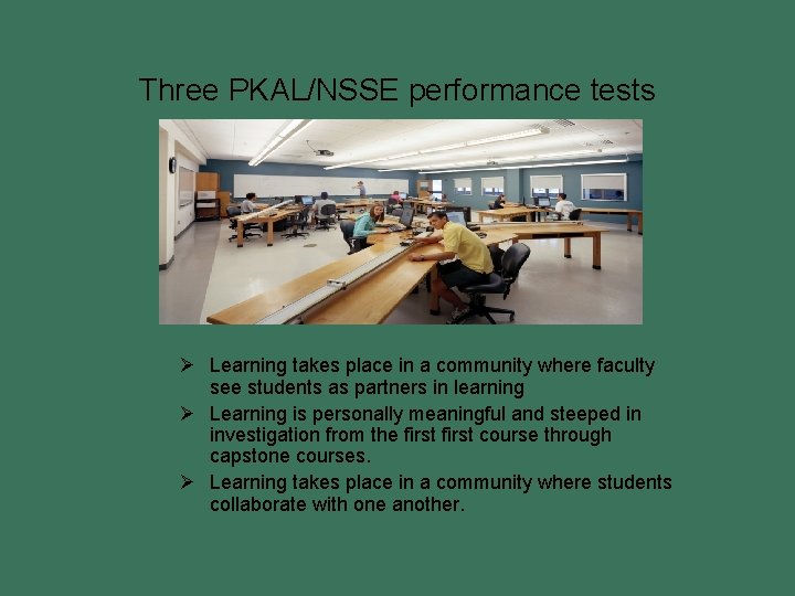 Three PKAL/NSSE performance tests Ø Learning takes place in a community where faculty see
