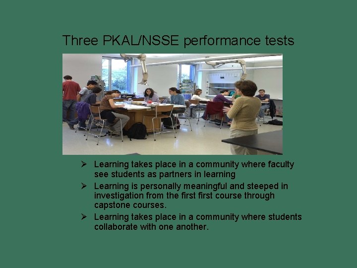 Three PKAL/NSSE performance tests Ø Learning takes place in a community where faculty see