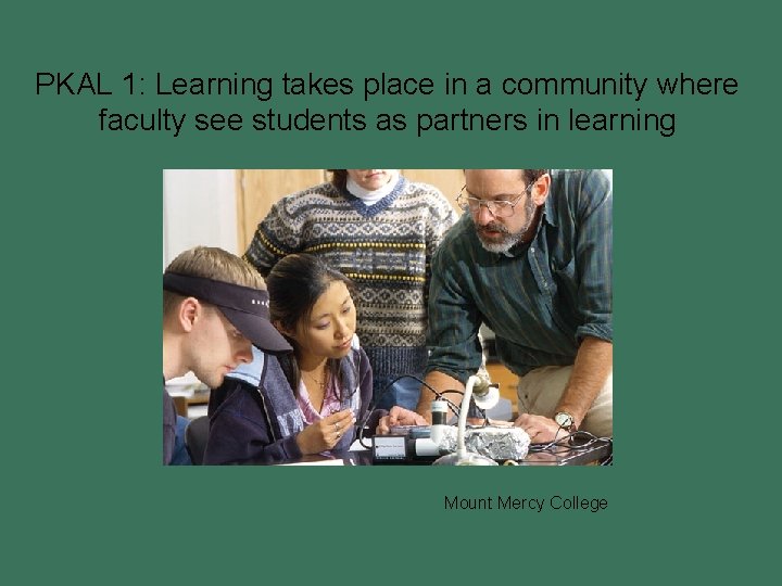 PKAL 1: Learning takes place in a community where faculty see students as partners