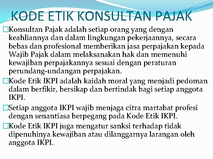 KODE ETIK KONSULTAN PAJAK �Konsultan Pajak adalah setiap orang yang dengan keahliannya dan dalam KODE ETIK KONSULTAN PAJAK �Konsultan Pajak adalah setiap orang yang dengan keahliannya dan dalam