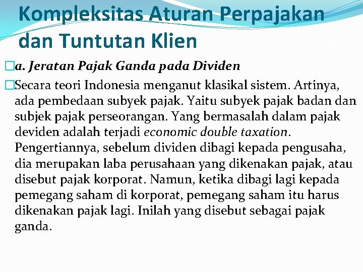 Kompleksitas Aturan Perpajakan dan Tuntutan Klien �a. Jeratan Pajak Ganda pada Dividen �Secara teori Kompleksitas Aturan Perpajakan dan Tuntutan Klien �a. Jeratan Pajak Ganda pada Dividen �Secara teori