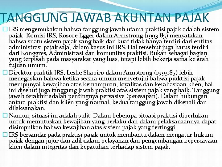 TANGGUNG JAWAB AKUNTAN PAJAK � IRS mengemukakan bahwa tanggung jawab utama praktisi pajak adalah TANGGUNG JAWAB AKUNTAN PAJAK � IRS mengemukakan bahwa tanggung jawab utama praktisi pajak adalah