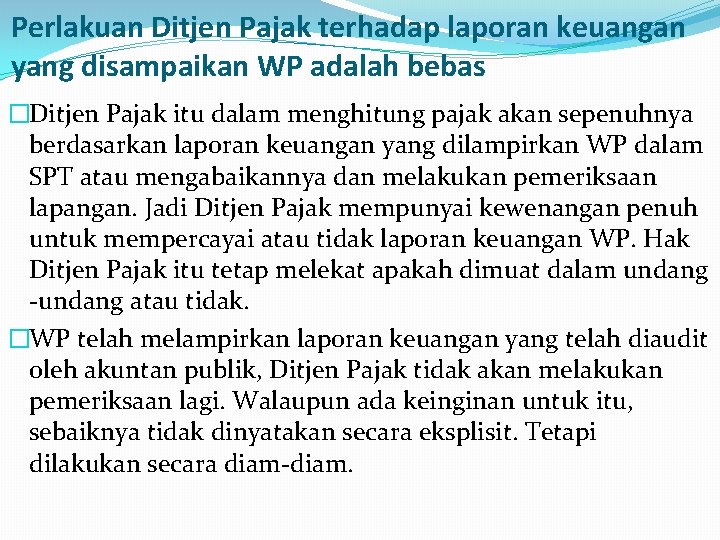 Perlakuan Ditjen Pajak terhadap laporan keuangan yang disampaikan WP adalah bebas �Ditjen Pajak itu Perlakuan Ditjen Pajak terhadap laporan keuangan yang disampaikan WP adalah bebas �Ditjen Pajak itu