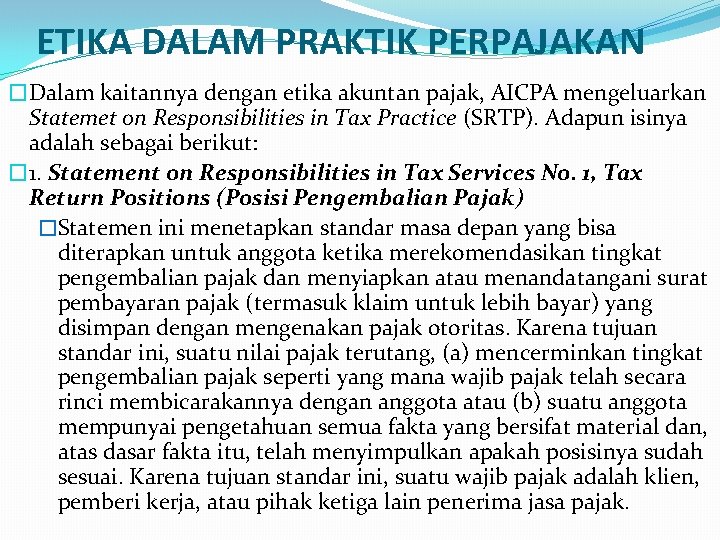 ETIKA DALAM PRAKTIK PERPAJAKAN �Dalam kaitannya dengan etika akuntan pajak, AICPA mengeluarkan Statemet on ETIKA DALAM PRAKTIK PERPAJAKAN �Dalam kaitannya dengan etika akuntan pajak, AICPA mengeluarkan Statemet on