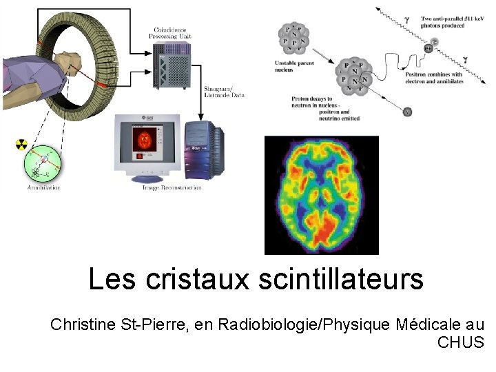 Les cristaux scintillateurs Christine St-Pierre, en Radiobiologie/Physique Médicale au CHUS 