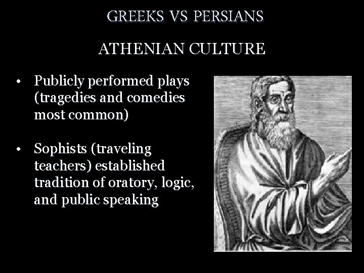 GREEKS VS PERSIANS ATHENIAN CULTURE • Publicly performed plays (tragedies and comedies most common)