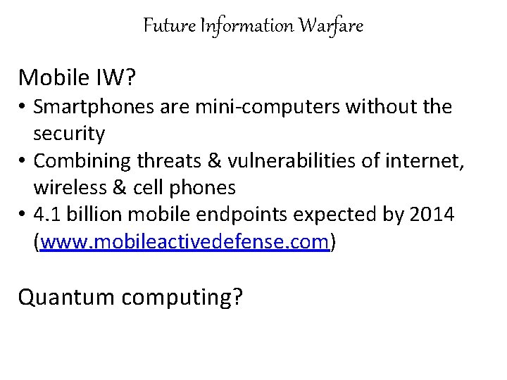 Future Information Warfare Mobile IW? • Smartphones are mini-computers without the security • Combining