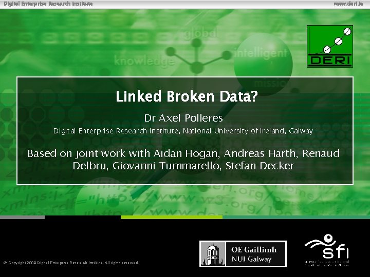 Digital Enterprise Research Institute www. deri. ie Linked Broken Data? Dr Axel Polleres Digital