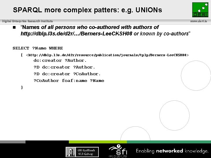 SPARQL more complex patters: e. g. UNIONs Digital Enterprise Research Institute n “Names of
