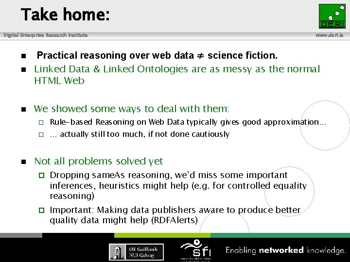 Take home: Digital Enterprise Research Institute www. deri. ie Practical reasoning over web data