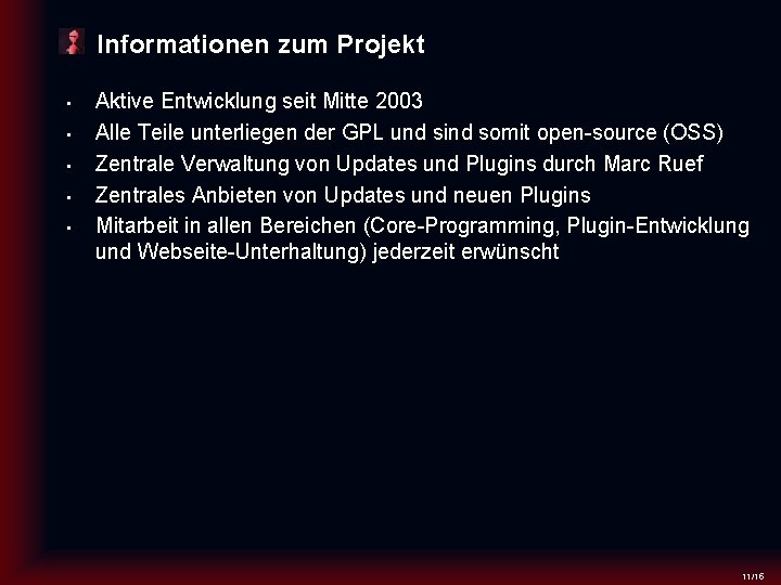 Informationen zum Projekt • • • Aktive Entwicklung seit Mitte 2003 Alle Teile unterliegen