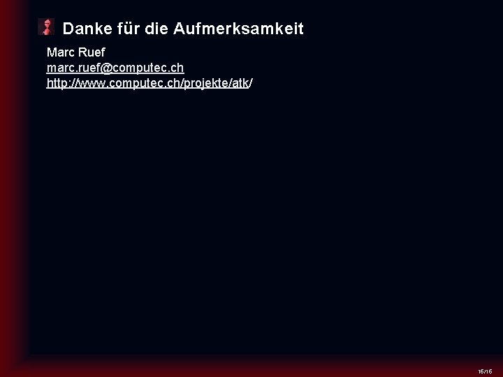 Danke für die Aufmerksamkeit Marc Ruef marc. ruef@computec. ch http: //www. computec. ch/projekte/atk/ 15/15