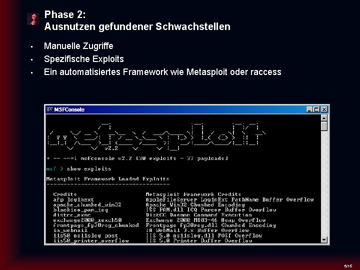 Phase 2: Ausnutzen gefundener Schwachstellen • • • Manuelle Zugriffe Spezifische Exploits Ein automatisiertes