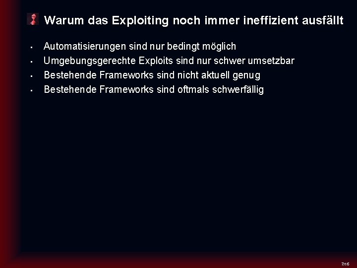 Warum das Exploiting noch immer ineffizient ausfällt • • Automatisierungen sind nur bedingt möglich