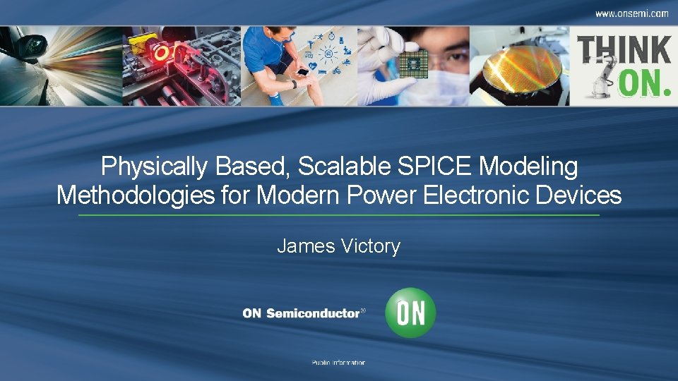 Physically Based, Scalable SPICE Modeling Methodologies for Modern Power Electronic Devices James Victory 