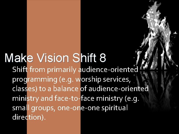 Make Vision Shift 8 Shift from primarily audience-oriented programming (e. g. worship services, classes)