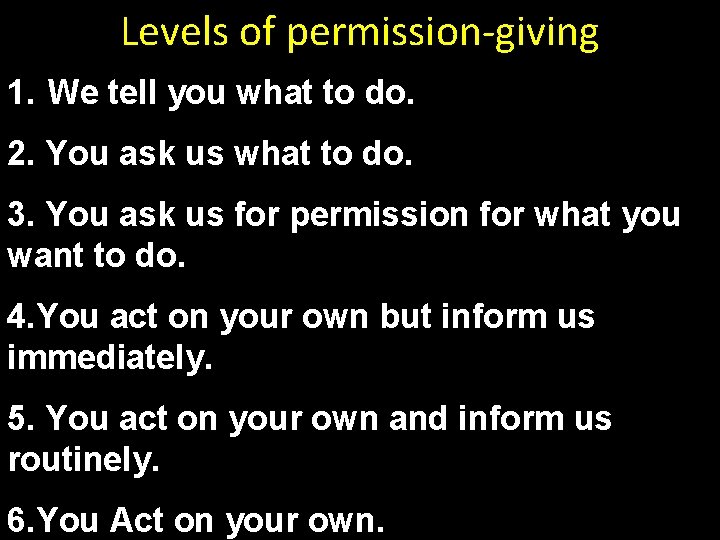 Levels of permission-giving 1. We tell you what to do. 2. You ask us