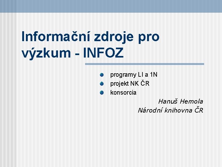 Informační zdroje pro výzkum - INFOZ programy LI a 1 N projekt NK ČR