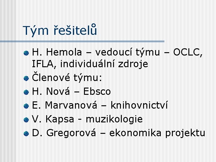 Tým řešitelů H. Hemola – vedoucí týmu – OCLC, IFLA, individuální zdroje Členové týmu: