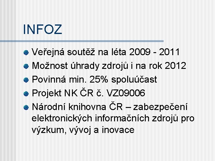 INFOZ Veřejná soutěž na léta 2009 - 2011 Možnost úhrady zdrojů i na rok