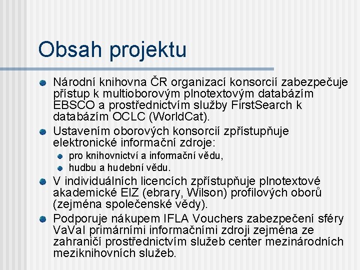 Obsah projektu Národní knihovna ČR organizací konsorcií zabezpečuje přístup k multioborovým plnotextovým databázím EBSCO