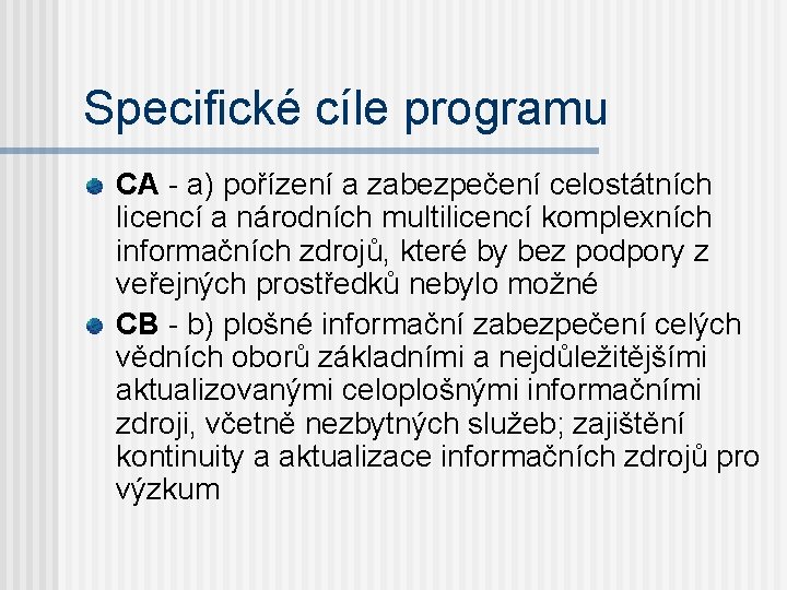 Specifické cíle programu CA - a) pořízení a zabezpečení celostátních licencí a národních multilicencí