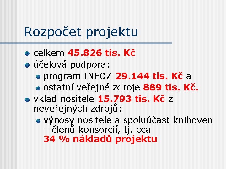 Rozpočet projektu celkem 45. 826 tis. Kč účelová podpora: program INFOZ 29. 144 tis.