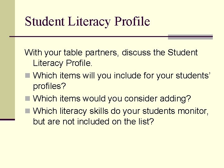 Student Literacy Profile With your table partners, discuss the Student Literacy Profile. n Which