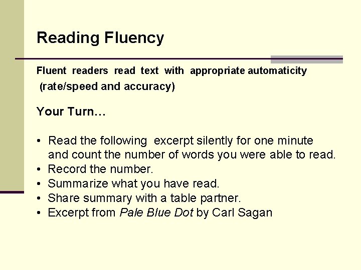 Reading Fluency Fluent readers read text with appropriate automaticity (rate/speed and accuracy) Your Turn…