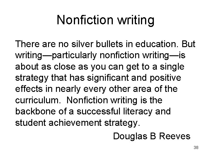 Nonfiction writing There are no silver bullets in education. But writing—particularly nonfiction writing—is about