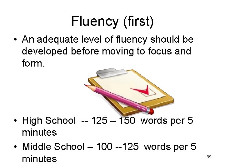 Fluency (first) • An adequate level of fluency should be developed before moving to