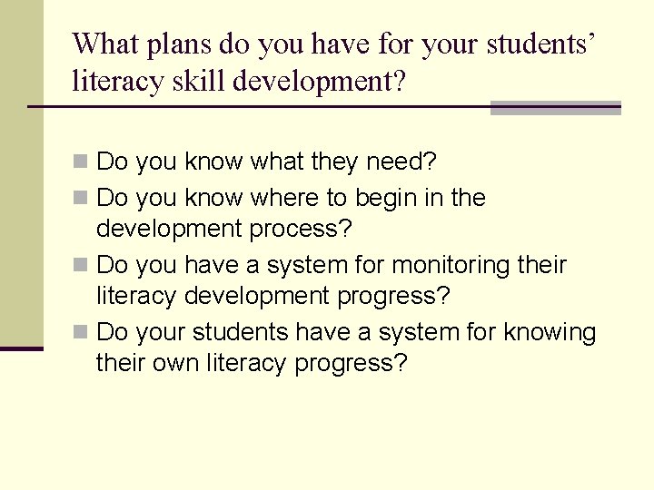 What plans do you have for your students’ literacy skill development? n Do you