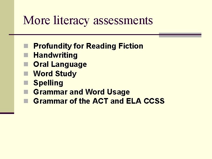 More literacy assessments n n n n Profundity for Reading Fiction Handwriting Oral Language