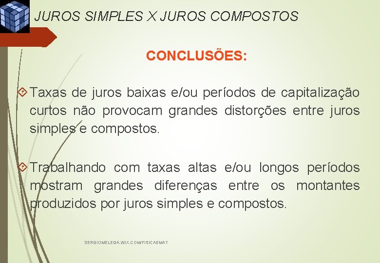 JUROS SIMPLES X JUROS COMPOSTOS CONCLUSÕES: Taxas de juros baixas e/ou períodos de capitalização