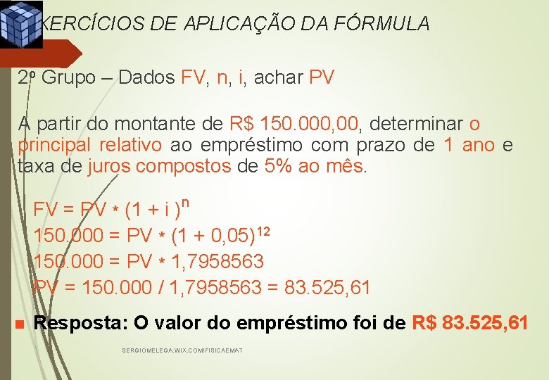 EXERCÍCIOS DE APLICAÇÃO DA FÓRMULA 2 o Grupo – Dados FV, n, i, achar