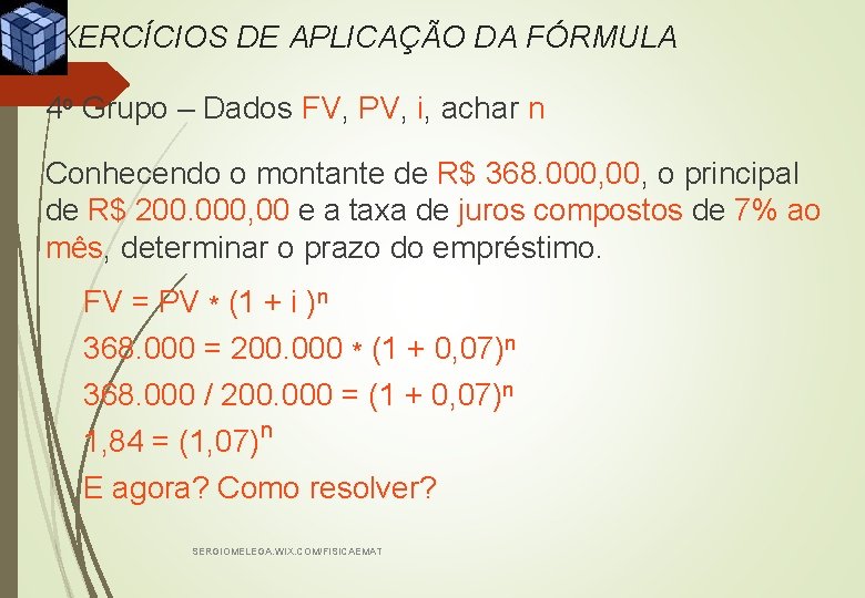 EXERCÍCIOS DE APLICAÇÃO DA FÓRMULA 4 o Grupo – Dados FV, PV, i, achar