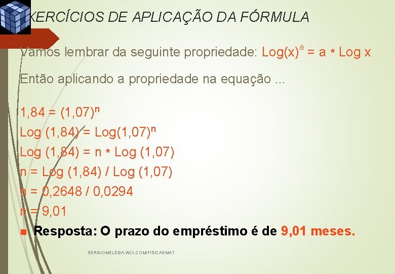 EXERCÍCIOS DE APLICAÇÃO DA FÓRMULA Vamos lembrar da seguinte propriedade: Log(x)a = a *