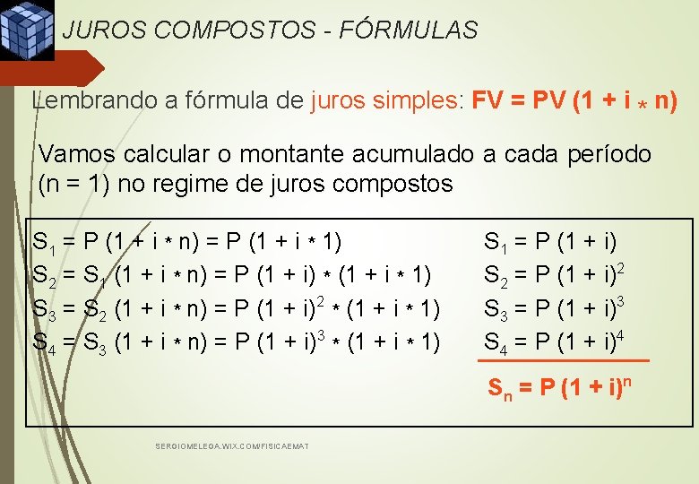 JUROS COMPOSTOS - FÓRMULAS Lembrando a fórmula de juros simples: FV = PV (1