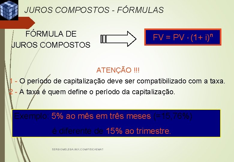 JUROS COMPOSTOS - FÓRMULAS FÓRMULA DE JUROS COMPOSTOS FV = PV * (1+ i)n