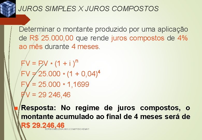 JUROS SIMPLES X JUROS COMPOSTOS Determinar o montante produzido por uma aplicação de R$