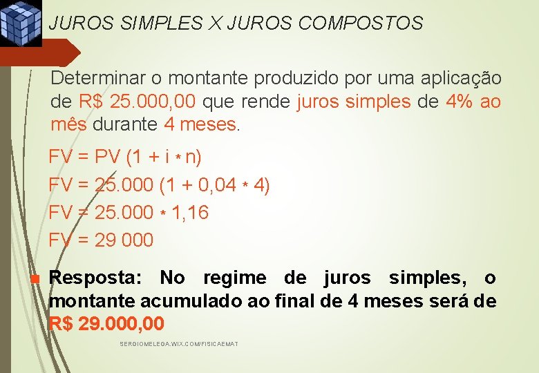 JUROS SIMPLES X JUROS COMPOSTOS Determinar o montante produzido por uma aplicação de R$