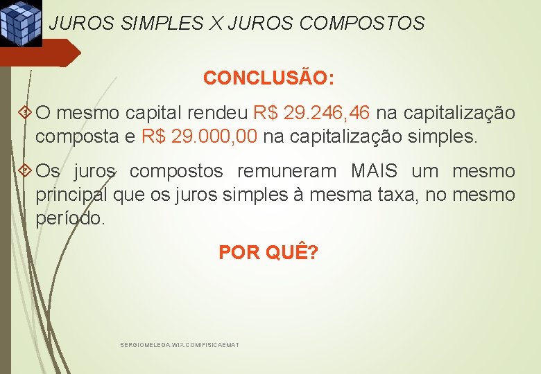 JUROS SIMPLES X JUROS COMPOSTOS CONCLUSÃO: O mesmo capital rendeu R$ 29. 246, 46