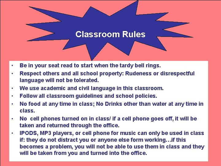 Classroom Rules • • Be in your seat read to start when the tardy