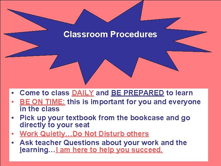 Classroom Procedures • Come to class DAILY and BE PREPARED to learn • BE