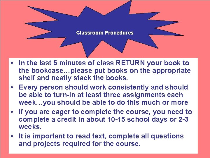 Classroom Procedures • In the last 5 minutes of class RETURN your book to