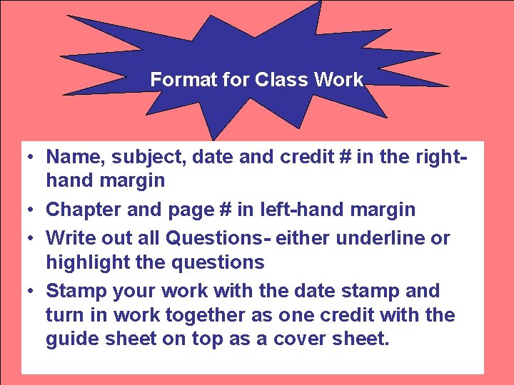 Format for Class Work • Name, subject, date and credit # in the righthand