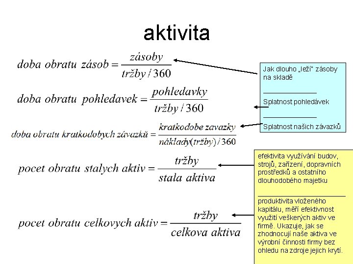 aktivita Jak dlouho „leží“ zásoby na skladě _______ Splatnost pohledávek _______ Splatnost našich závazků