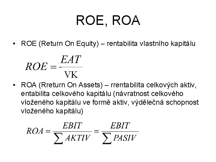 ROE, ROA • ROE (Return On Equity) – rentabilita vlastního kapitálu VK • ROA