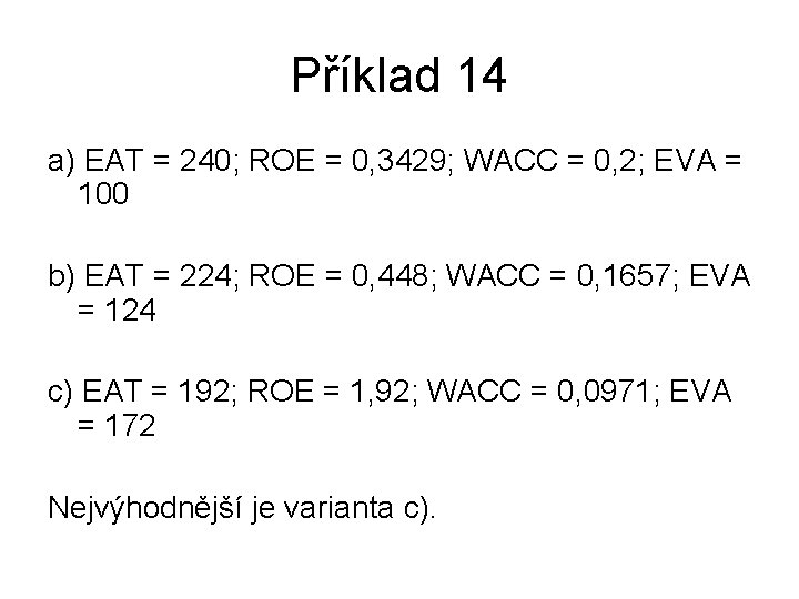 Příklad 14 a) EAT = 240; ROE = 0, 3429; WACC = 0, 2;